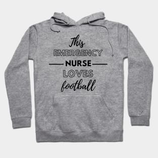 This Emergency Nurse Loves Football - Emergency Room Nurse Hoodie